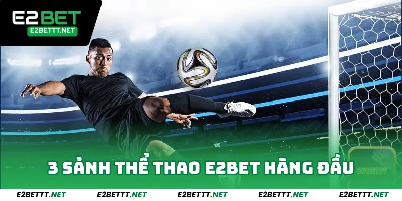 Thể Thao E2bet - Thế Giới Cá Cược Thể Thao Hàng Đầu 2025 2 3 sảnh thể thao E2bet hàng đầu