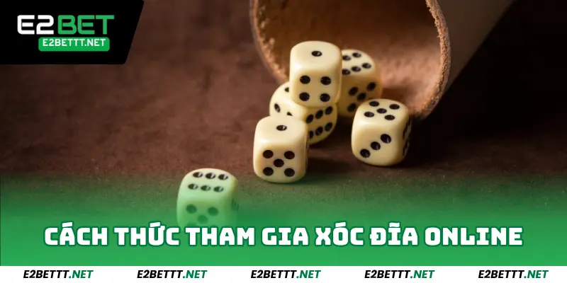 Xóc Đĩa Online E2bet - Thiên Đường Xóc Đĩa Dễ Thắng Lớn 3 Cách Thức Tham Gia Xóc Đĩa Online