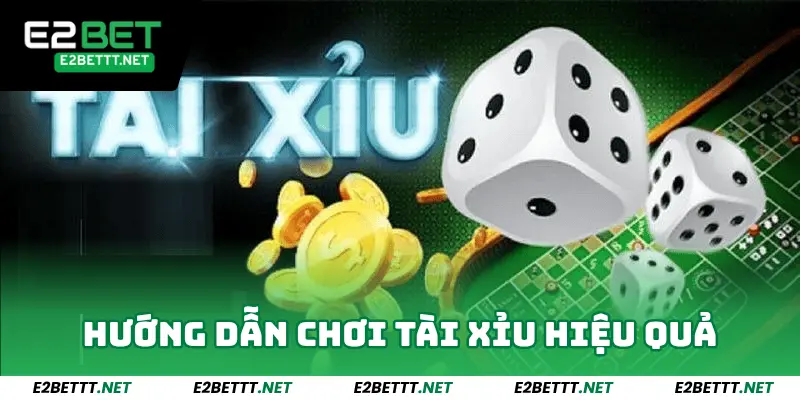 Tài Xỉu Online - Game Hấp Dẫn Bậc Nhất Tại Sảnh Game E2bet 4 Hướng dẫn chơi tài xỉu hiệu quả