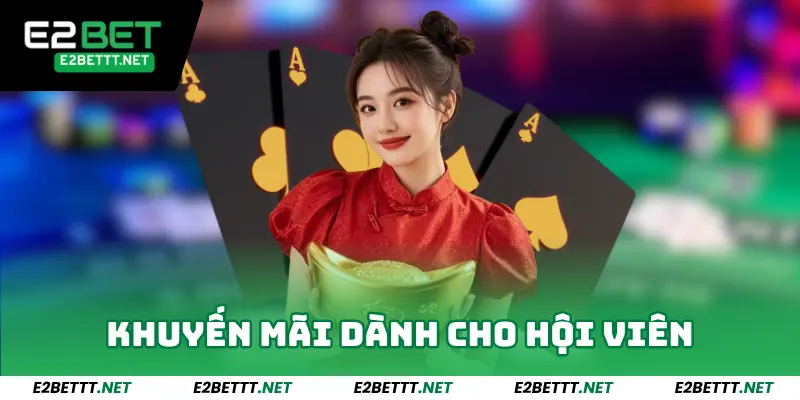 Khuyến mãi E2bet dành riêng cho hội viên