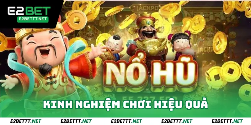 Nổ Hũ Thần Tài - Chơi Là Trúng, Quay là Nổ Lớn Tại E2bet 4 Kinh nghiệm chơi nổ hũ Thần Tài hiệu quả