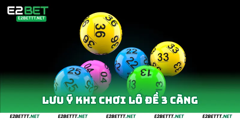 Những điều cần lưu ý khi chơi lô đề 3 càng
