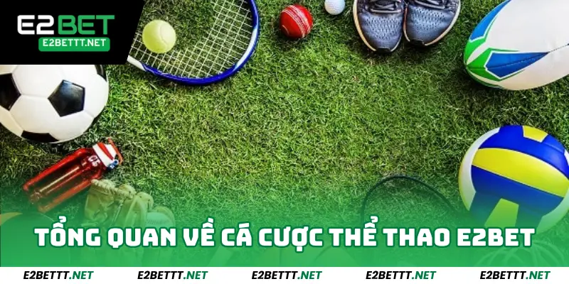 Thể Thao E2bet - Thế Giới Cá Cược Thể Thao Hàng Đầu 2025 1 Tổng quan về cá cược thể thao E2BET